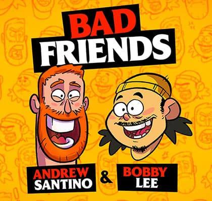 Bad Friends with Andrew Santino & Bobby Lee