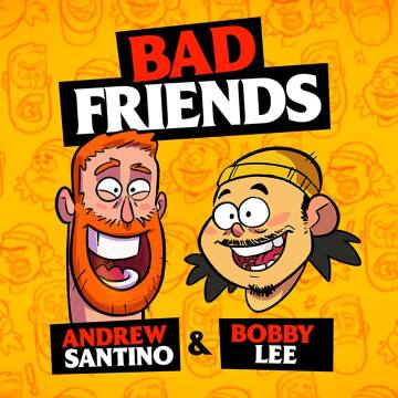 Bad Friends with Andrew Santino & Bobby Lee